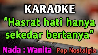 Download lagu SEKEDAR BERTANYA (HASRAT HATI) - KARAOKE || NADA WANITA CEWEK || Pop Nostalgia || Live Keyboard mp3