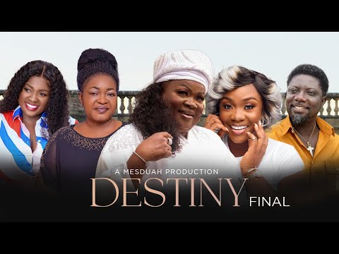 DESTINY FINAL PART  FT.MERCY ASIEDU,EMELIA BROBBEY,BILL ASAMOAH,KALYBOS,CHRISTIANA AWUNI,BEDIIDE