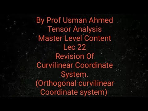 Tensor Analysis.Lec 22.Revision Of Curvilinear Coordinates.Orthogonal Curvilinear Coordinate system.