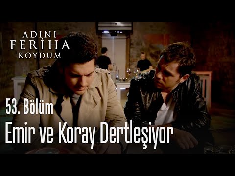 Emir ve Koray dertleşiyor - Adını Feriha Koydum 53. Bölüm