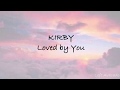 Kirby - Loved By You Lyrics