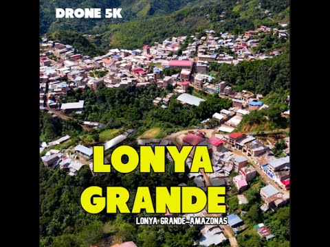 LONYA GRANDE -UTCUBAMBA. -AMAZONAS -DRONE 5K