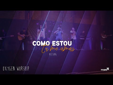 COMO ESTOU TU ME AMAS - HILLSONG | OXYGEN WORSHIP