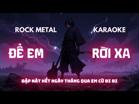 (KARAOKE) ĐỂ EM RỜI XA -  METAL ROCK VERSION