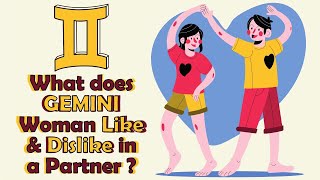 What does GEMINI Woman Like  &amp; Dislike in a Partner