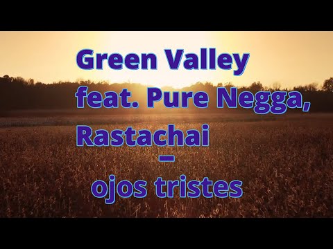 Green Valley feat. Pure Negga, Rastachai - Ojos Tristes (Letra)
