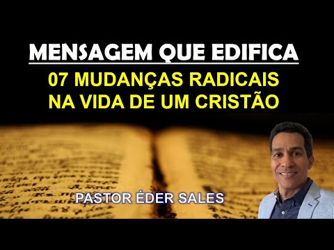 07 MUDANÇAS RADICAIS NA VIDA DE UM CRISTÃO.