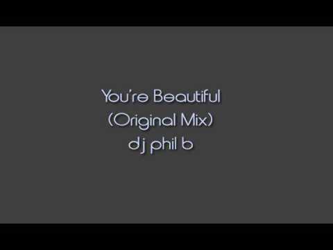 You're Beautiful (Original Mix) dj phil b
