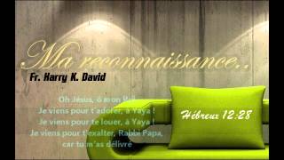 Ma reconnaissance - Fr Harry K David