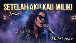 Download lagu Shima – Setelah Aku Kau Miliki (Male Version Cover) | Irama Alamku Slow Rock mp3