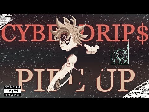 CYBERDRIP$ - Pipe Up (ft. Nomad Blue) [ Seven Deadly Sins Edit ]