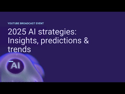 2025 AI strategies: Insights, predictions & trends