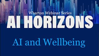 AI Horizons: AI and Wellbeing – AI at Wharton’s Webinar Series
