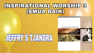 Download lagu JEFFRY S TJANDRA - INSPIRATIONAL WORSHIP 3 (SMUA BAIK) Tahun 2004 mp3