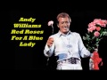 Andy Williams........Red Roses For A Blue Lady.