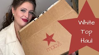 Macy's White Tops Haul