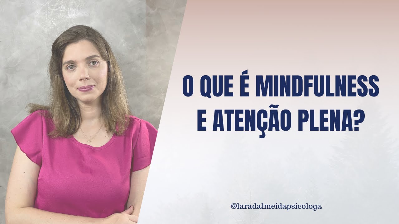 O que é mindfulness e atenção plena?