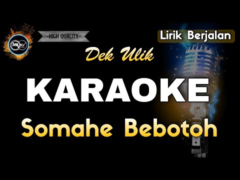 SOMAHE BEBOTOH DEK ULIK - KARAOKE