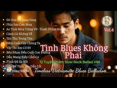 Tình Blues Không Phai –12 Tuyệt Phẩm Slow Rock Ballad Việt | Timeless Vietnamese Blues Ballads | R&B