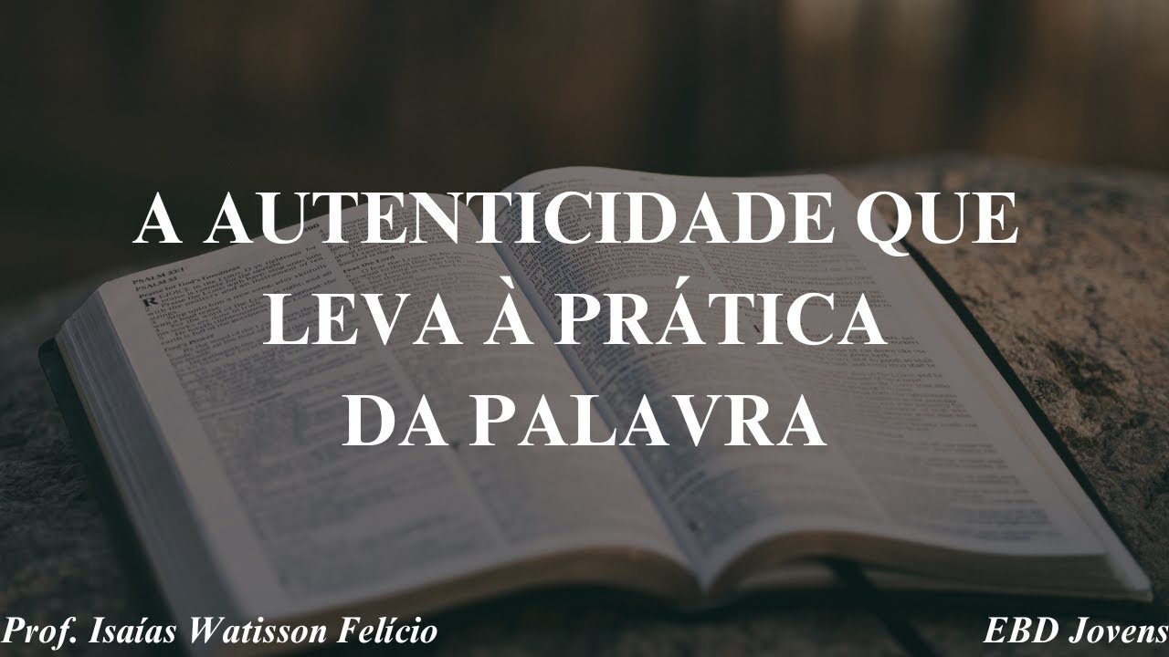 EBD Lição 3 (Jovens) - A Autenticidade que Leva à Prática da Palavra