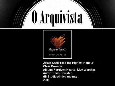 Jesus Gebührt Die Höchste Ehre - Chris Bowater