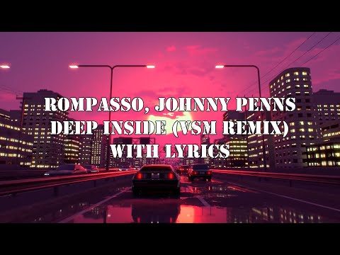 Rompasso, Johnny Penns - Deep Inside (VSM Remix) [Lyrics]