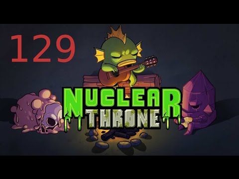 Nuclear Throne ep. 129 - Let's Wreck! [Therunbackbb!!]