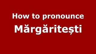 How to pronounce Mărgăritești