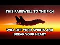 This Farewell To The F 14 Will Lift Your Spirits And Break Your Heart