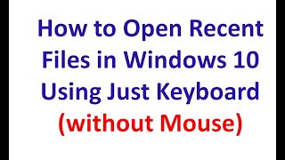 How to open Recent Files in Windows 10 using just Keyboard