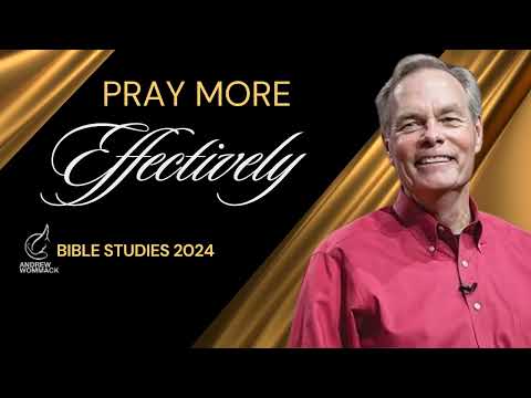 Pray More Effectively- Andrew Wommack Sermons & Bible Studies 2024