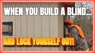 I Almost Didn't Make It... My First Sit in the New Hunting Blind