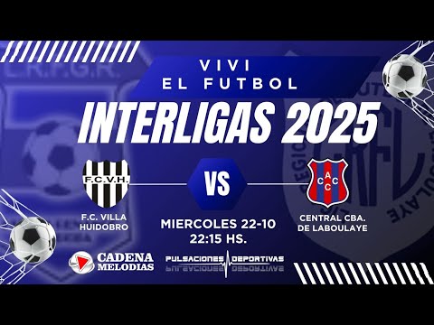 F C VILLA HUIDOBRO VS CENTRAL CBA DE LABOULAYE INTERLIGAS