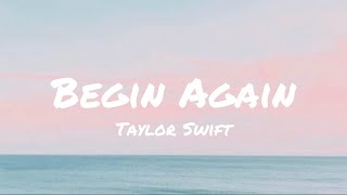 Begin Again - Taylor Swift (Lyrics)