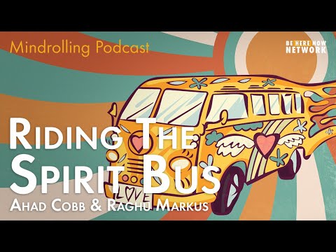 Riding the Spirit Bus with Ahad Cobb & Raghu Markus - Mindrolling Podcast Ep. 488