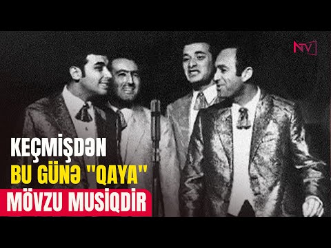 MÖVZU MUSİQİDİR: KEÇMİŞDƏN BU GÜNƏ "QAYA"