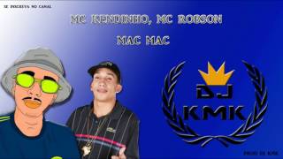 MC KENDINHO, MC RODSON - KMK CHEGO (PROD DJ KMK)