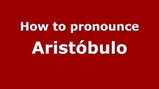 How to pronounce Aristóbulo