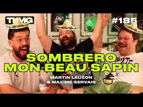 TLMG Ep 185 : SOMBRERO MON BEAU SAPIN ( MARTIN LAUZON & MAXIME GERVAIS )