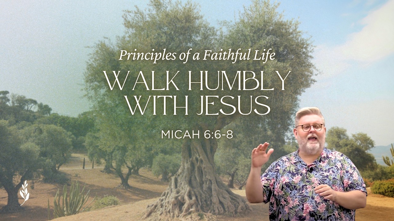 Walk Humbly with Jesus (Micah 6:6-8)