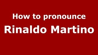 How to pronounce Rinaldo Martino