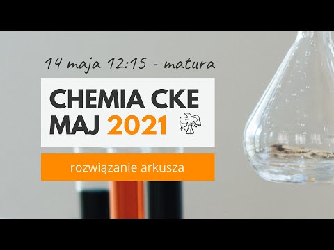 chemia arkusz CKE 2021 MAJ *rozdziały*