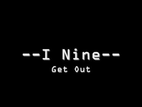 I Nine -- Get Out.