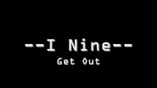 I Nine -- Get Out.