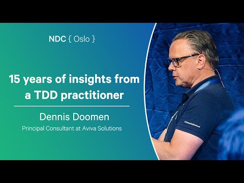 15 years of insights from a TDD practitioner - Dennis Doomen - NDC Oslo 2025