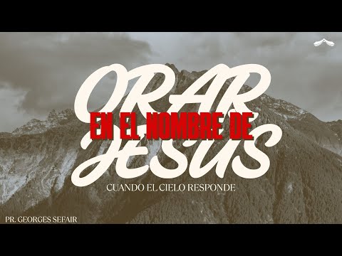 ORAR EN EL NOMBRE DE JESÚS: CUANDO EL CIELO RESPONDE│Pr. Georges Sefair ( 2 SERVICIO)