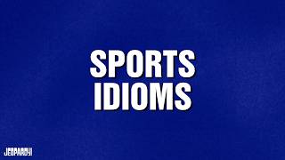 Sports Idioms | Category | JEOPARDY!
