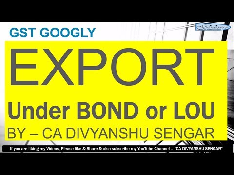 GST में EXPORT कैसे करे on BOND / Letter of undertaking (LoU), GST Circulars, Notifications EXPORT Video