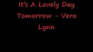 Its A Lovely Day Tomorrow - Vera Lynn