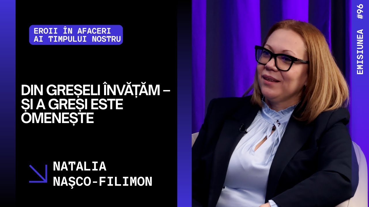 Emisiunea 96. Din greșeli învățăm – și a greși este omenește, Natalia Naşco-Filimon